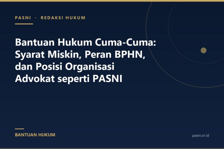 Bantuan Hukum Cuma-Cuma: Syarat Miskin, Peran BPHN, dan Posisi Organisasi Advokat seperti PASNI