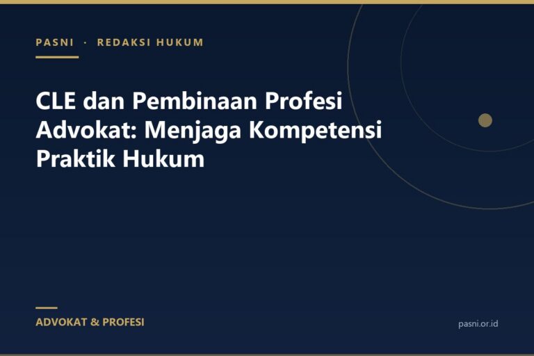 CLE dan Pembinaan Profesi Advokat: Menjaga Kompetensi Praktik Hukum