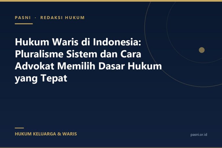 Hukum Waris di Indonesia: Pluralisme Sistem dan Cara Advokat Memilih Dasar Hukum yang Tepat
