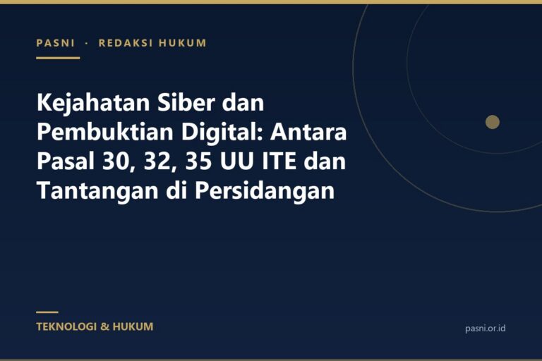 Kejahatan Siber dan Pembuktian Digital: Antara Pasal 30, 32, 35 UU ITE dan Tantangan di Persidangan