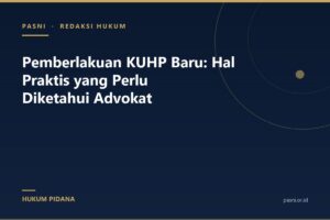 Pemberlakuan KUHP Baru: Hal Praktis yang Perlu Diketahui Advokat