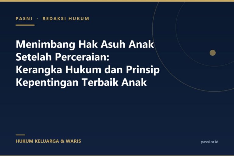 Menimbang Hak Asuh Anak Setelah Perceraian: Kerangka Hukum dan Prinsip Kepentingan Terbaik Anak
